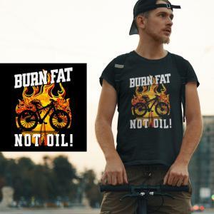 Burn Fat Not Oil, T-Shirt. Lustiger, witziger Spruch & eine Geschenkidee, ein Geschenk für Fahrradfahrer / Radfahrer. Es passt zu jedem Fahrrad ob Mountainbike, E-Bike, Urban Bike, Gravel & Rennrad.