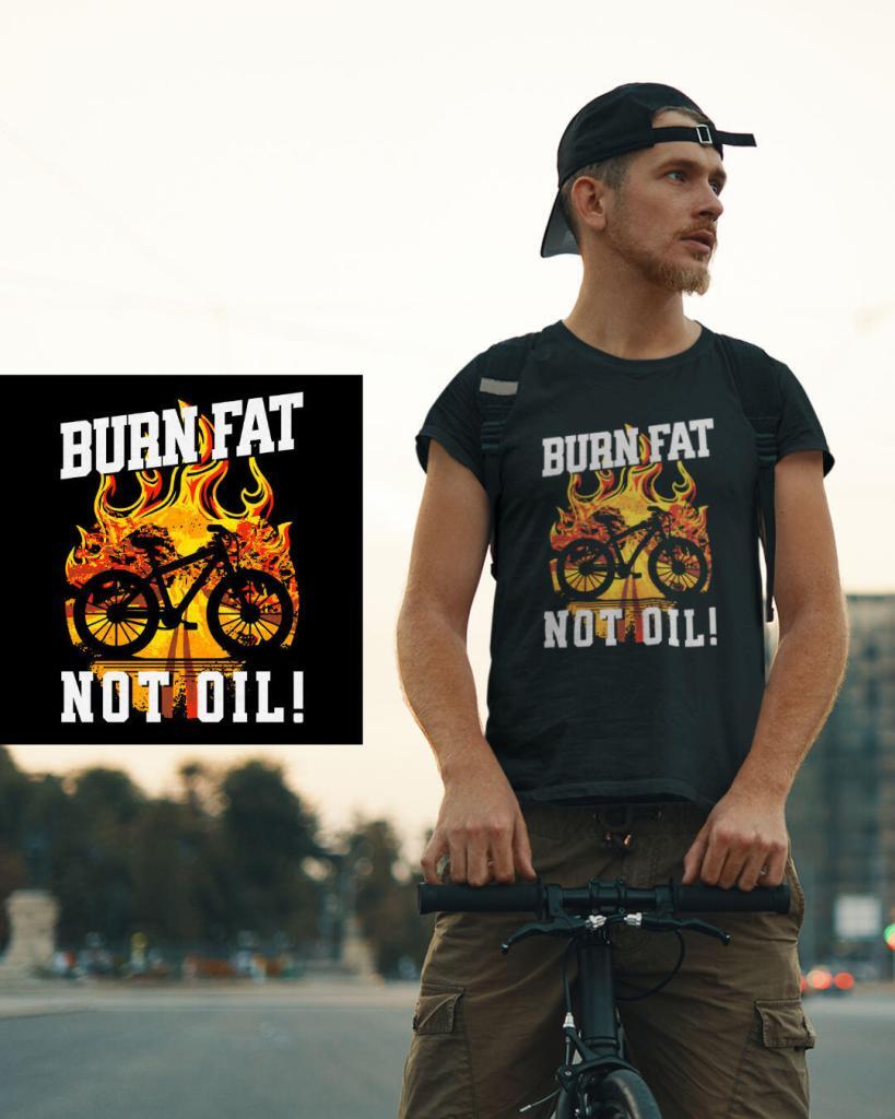 Burn Fat Not Oil, T-Shirt. Lustiger, witziger Spruch & eine Geschenkidee, ein Geschenk für Fahrradfahrer / Radfahrer. Es passt zu jedem Fahrrad ob Mountainbike, E-Bike, Urban Bike, Gravel & Rennrad.